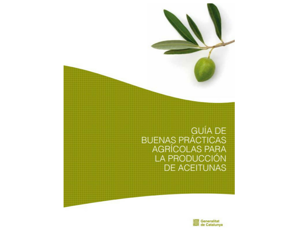 Guía de buenas prácticas agrícolas para la producción de aceitunas - Guia de bones pràctiques agrícoles i de pràctiqes correctes d'higiene per a la producció d'olives