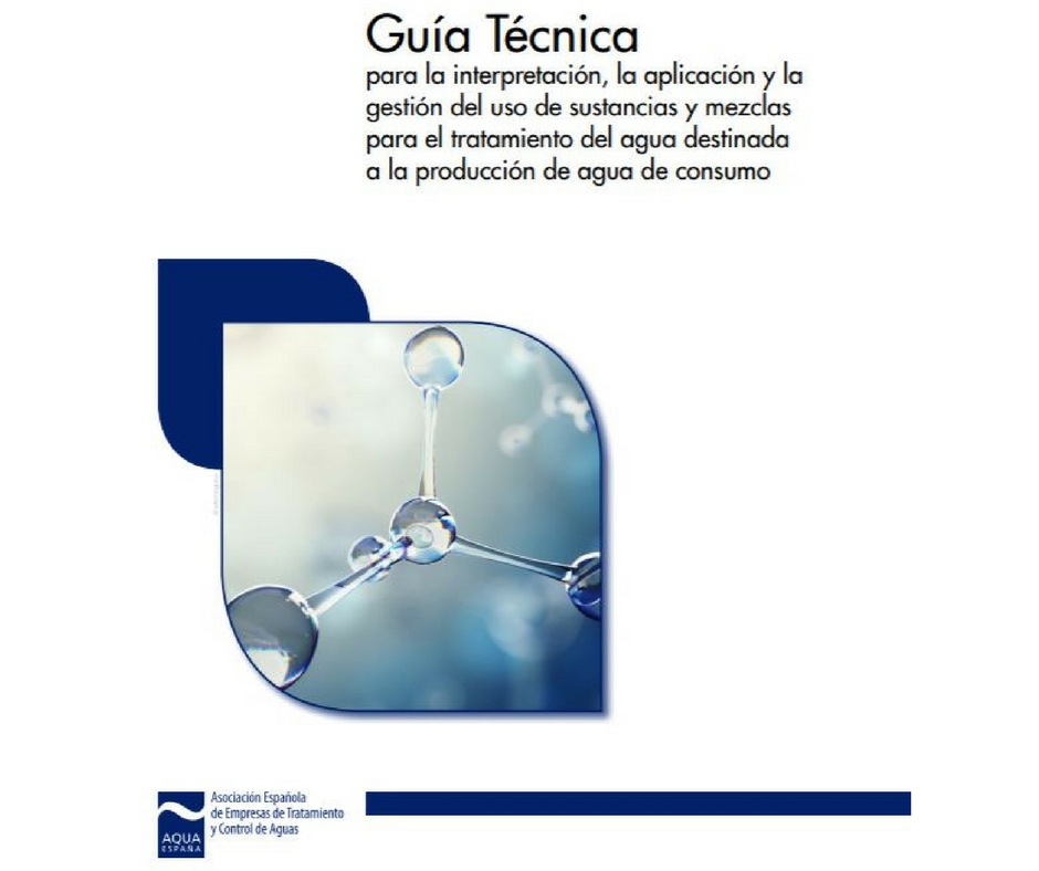 Guía técnica para la interpretación, la aplicación y la gestión del uso de sustancias y mezclas para el tratamiento del agua destinada a la producción de agua de consumo