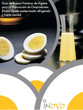 Guía de Buenas Prácticas de Higiene para la Elaboración de Ovoproductos. Huevo líquido pasterizado y huevo cocido