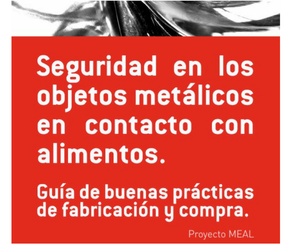 Seguridad en los objetos metálicos en contacto con alimentos. Guía de buenas prácticas de fabricación y compra.